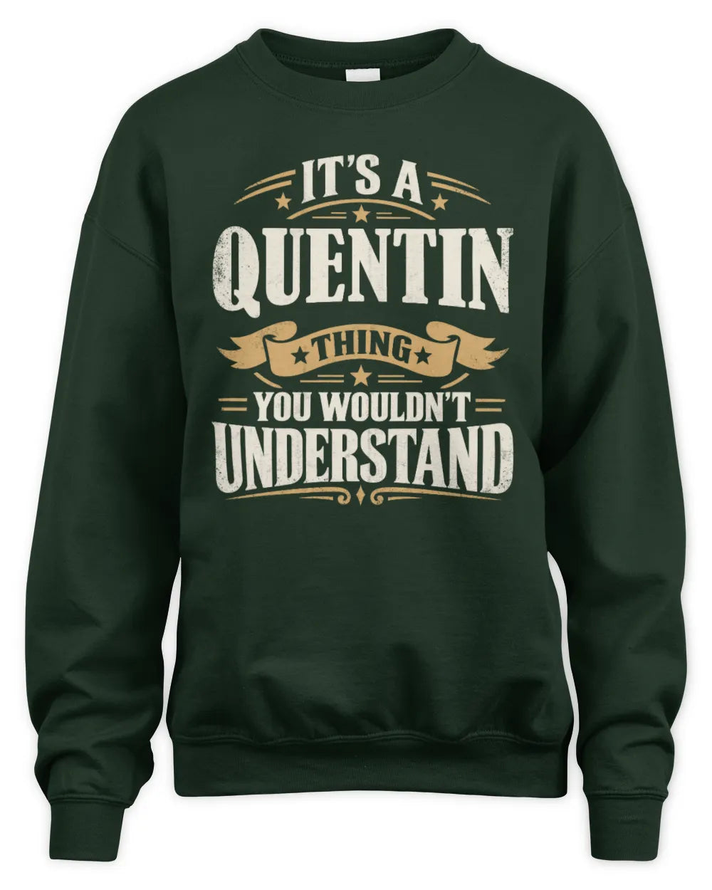 QUENTIN P08 TH51 - Personalized “It’s a/an [NAME] Thing – You Wouldn’t Understand” Shirt - Unisex Sweatshirt - Forest Green