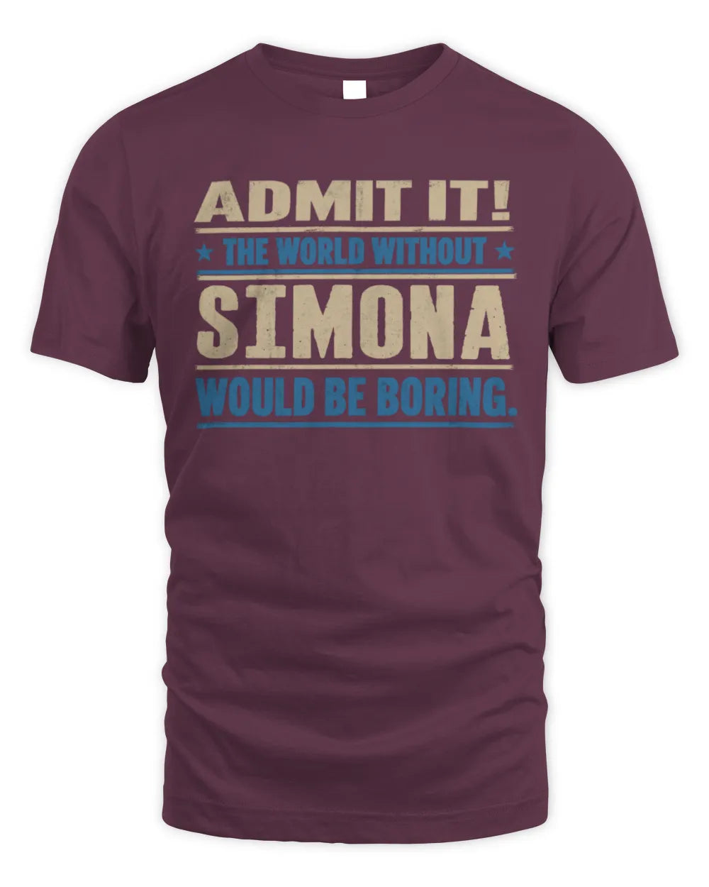 SIMONA TP68-K2-968 – Personalized Funny Quote Apparel “The World Without NAME Would Be Boring” - Unisex Standard T-Shirt - Maroon
