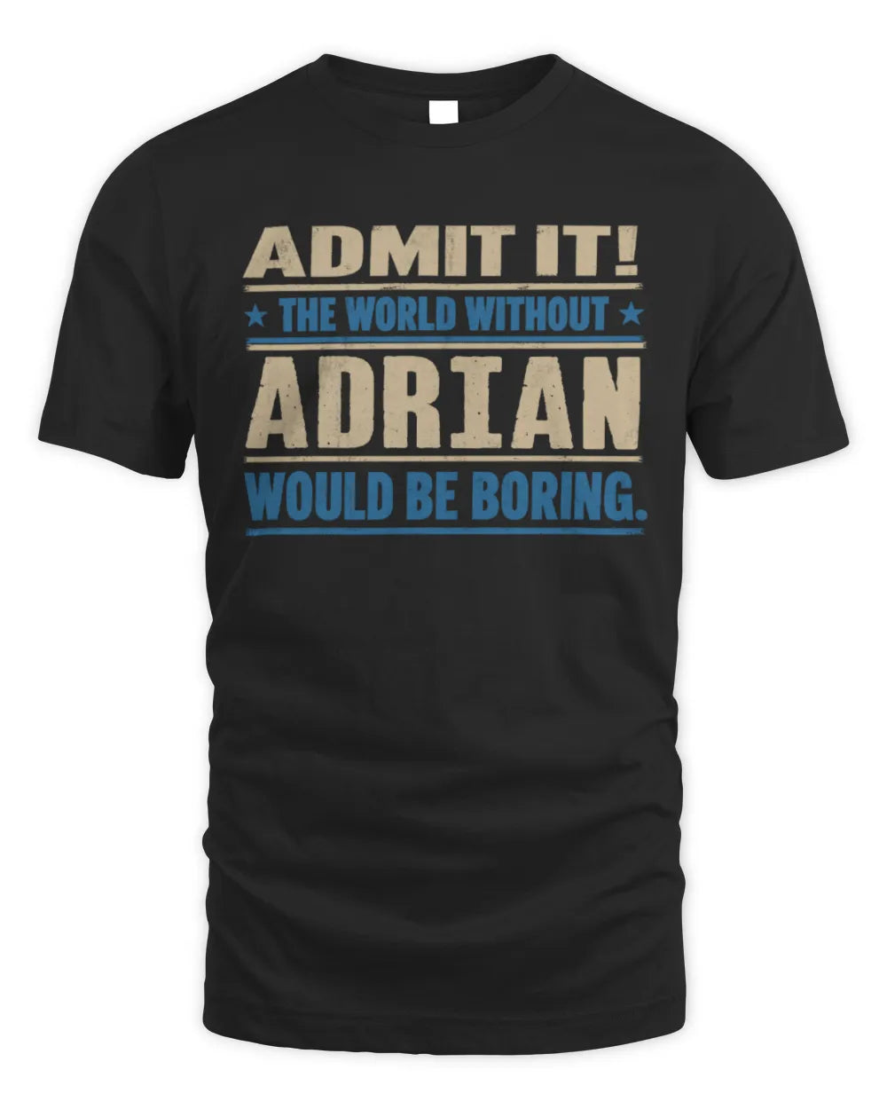 ADRIAN TP68-K2-968 – Personalized Funny Quote Apparel “The World Without NAME Would Be Boring” - Unisex Standard T-Shirt - Black