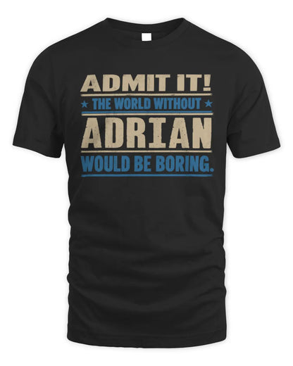 ADRIAN TP68-K2-968 – Personalized Funny Quote Apparel “The World Without NAME Would Be Boring” - Unisex Standard T-Shirt - Black