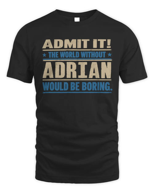 ADRIAN TP68-K2-968 – Personalized Funny Quote Apparel “The World Without NAME Would Be Boring” - Unisex Standard T-Shirt - Black