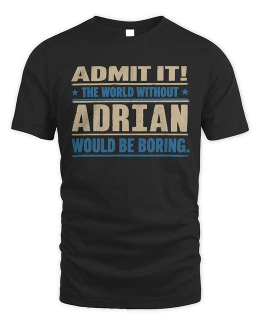 ADRIAN TP68-K2-968 – Personalized Funny Quote Apparel “The World Without NAME Would Be Boring”