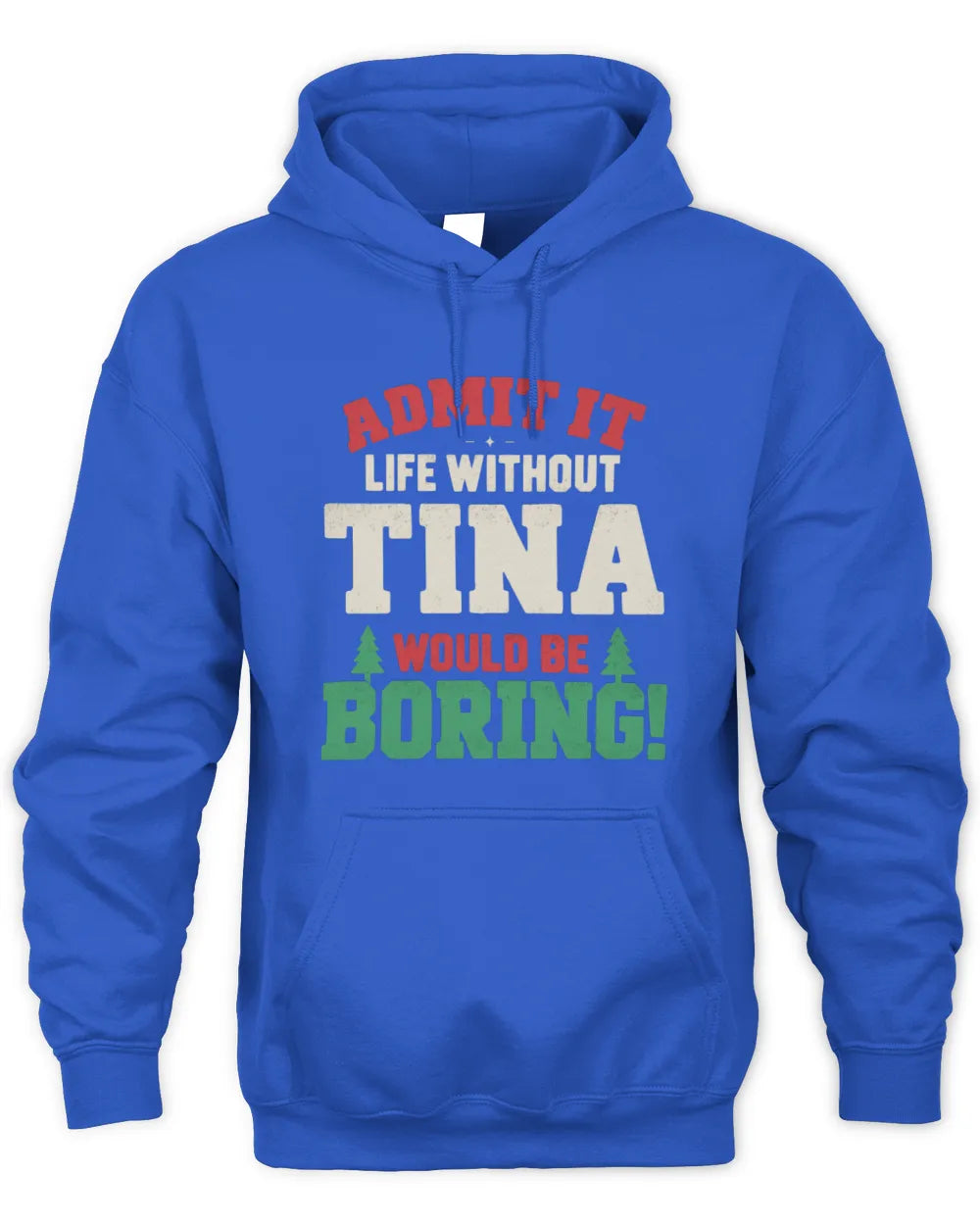 TINA P5 TH08 Christmas T-Shirt – “Life Without NAME Would Be Boring” - Unisex Hoodie - Royal