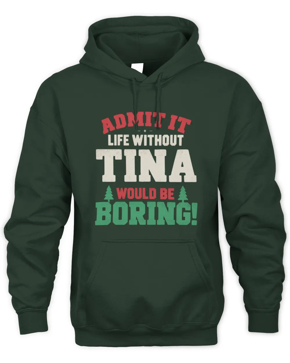 TINA P5 TH08 Christmas T-Shirt – “Life Without NAME Would Be Boring” - Unisex Hoodie - Forest Green