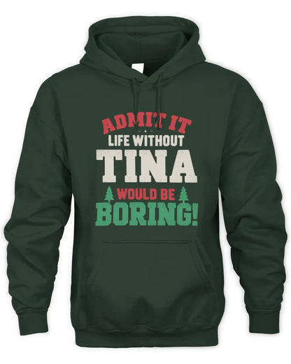 TINA P5 TH08 Christmas T-Shirt – “Life Without NAME Would Be Boring” - Unisex Hoodie - Forest Green