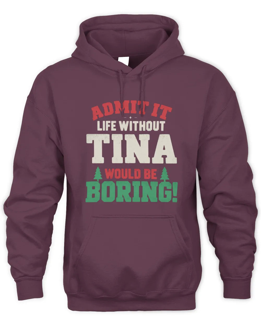TINA P5 TH08 Christmas T-Shirt – “Life Without NAME Would Be Boring” - Unisex Hoodie - Maroon