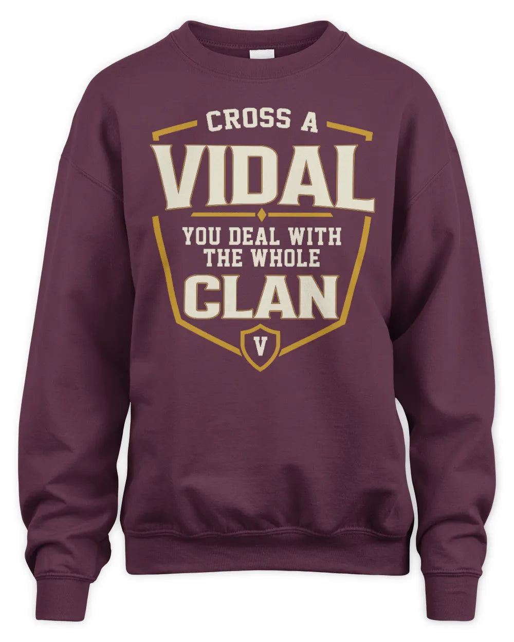 VIDAL NT1-K008 Cross A/An NAME, You Deal With the Whole Clan | Personalized Vintage T-Shirt - Unisex Sweatshirt - Maroon