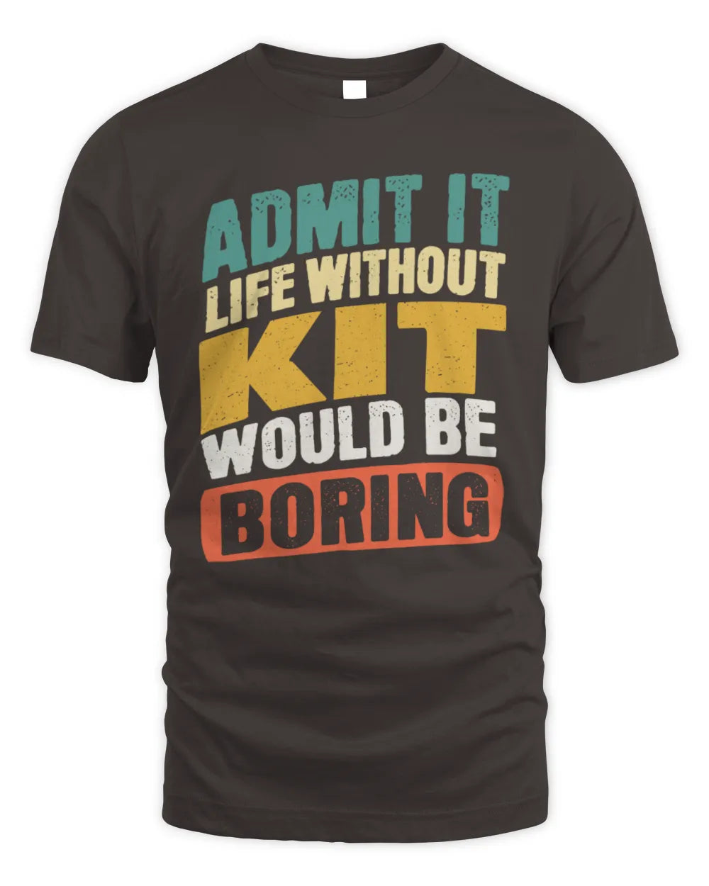 KIT TP88-K4-229
Personalized Funny Quote Apparel “Life Without NAME Would Be Boring” - Unisex Standard T-Shirt - Dark Chocolate