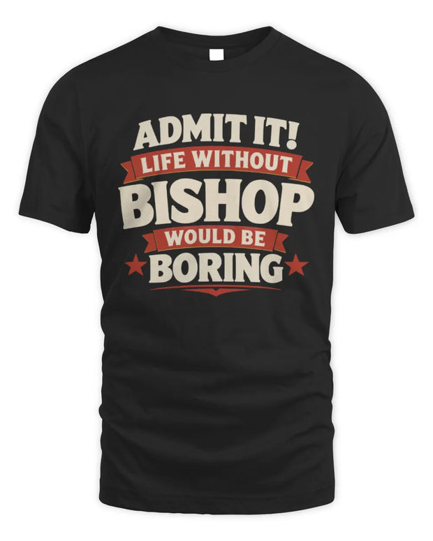 BISHOP P4 KT003 Personalized Funny Quote Apparel “Life Without NAME Would Be Boring”
