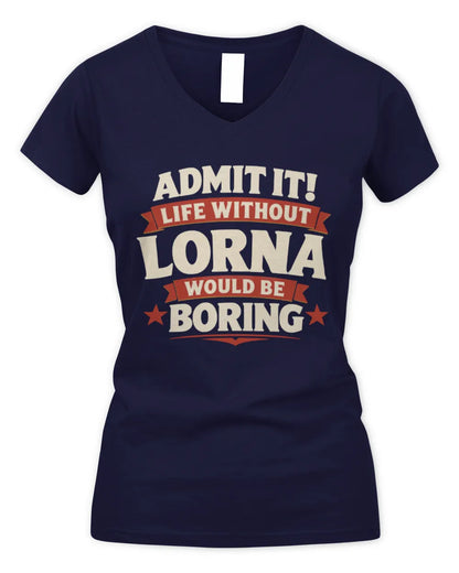 LORNA P4 KT003 Personalized Funny Quote Apparel “Life Without NAME Would Be Boring” - Women's V-Neck T-Shirt - Navy