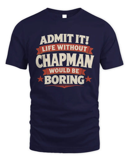 CHAPMAN P4 KT003 Personalized Funny Quote Apparel “Life Without NAME Would Be Boring” - Unisex Standard T-Shirt - Navy