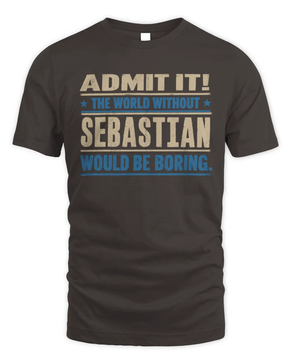 SEBASTIAN TP68-K2-968 – Personalized Funny Quote Apparel “The World Without NAME Would Be Boring” - Unisex Standard T-Shirt - Dark Chocolate