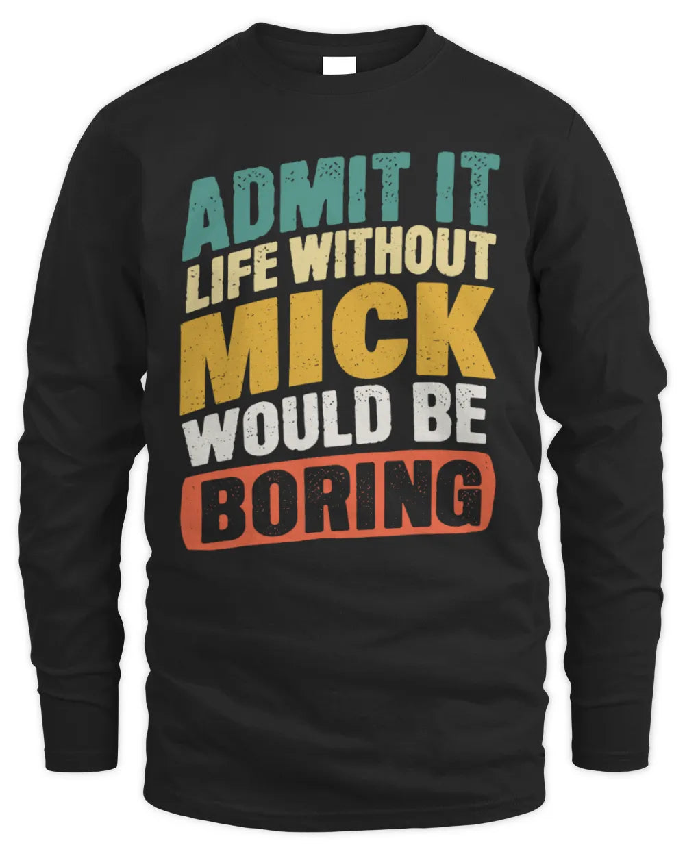 MICK TP88-K4-229
Personalized Funny Quote Apparel “Life Without NAME Would Be Boring” - Men's Long Sleeved T-Shirt - Black