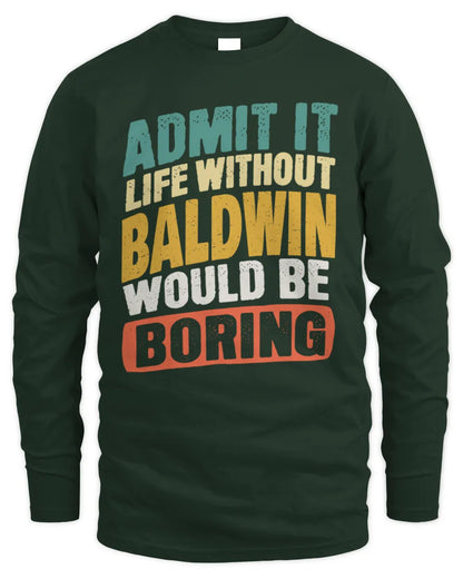 BALDWIN TP88-K4-229
Personalized Funny Quote Apparel “Life Without NAME Would Be Boring” - Men's Long Sleeved T-Shirt - Forest Green