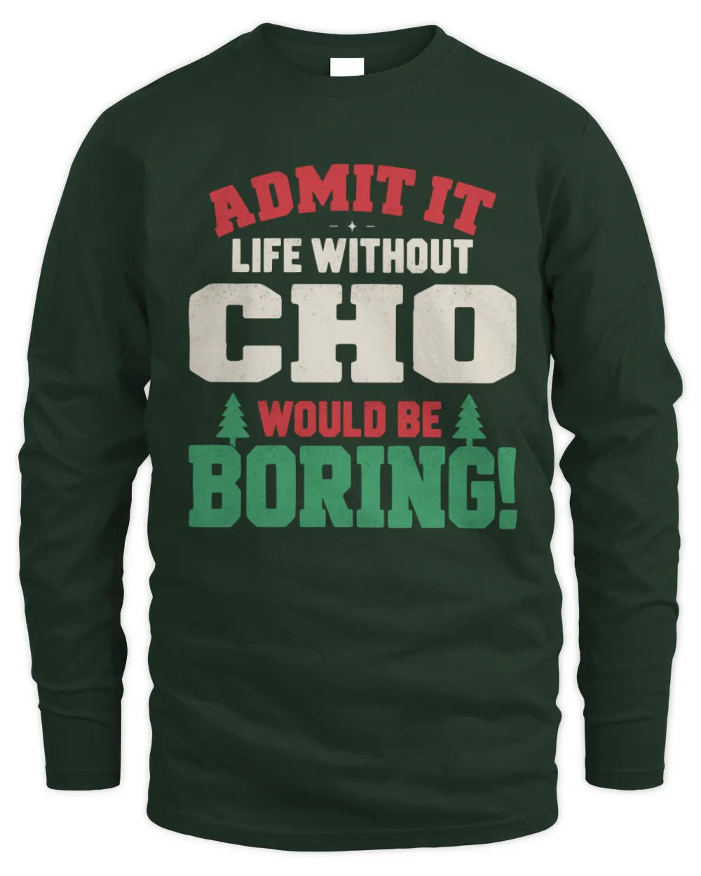 CHO P5 TH08 Christmas T-Shirt – “Life Without NAME Would Be Boring” - Men's Long Sleeved T-Shirt - Forest Green