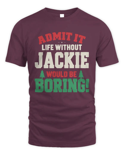 JACKIE P5 TH08 Christmas T-Shirt – “Life Without NAME Would Be Boring” - Unisex Standard T-Shirt - Maroon