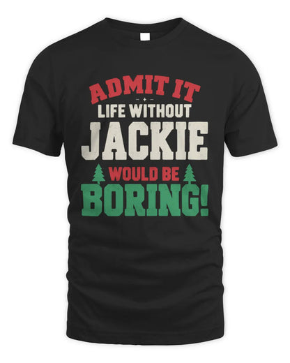 JACKIE P5 TH08 Christmas T-Shirt – “Life Without NAME Would Be Boring” - Unisex Standard T-Shirt - Black