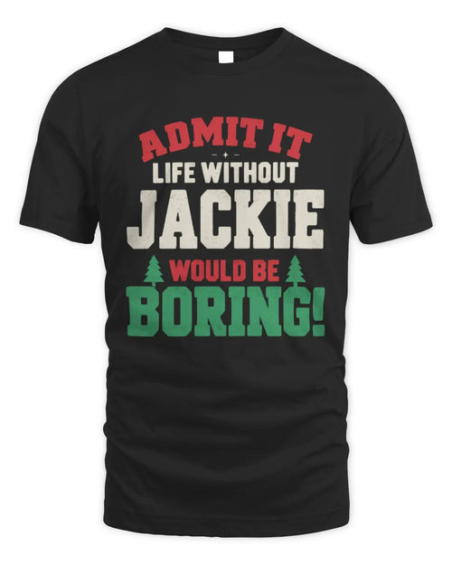 JACKIE P5 TH08 Christmas T-Shirt – “Life Without NAME Would Be Boring” - Unisex Standard T-Shirt - Black