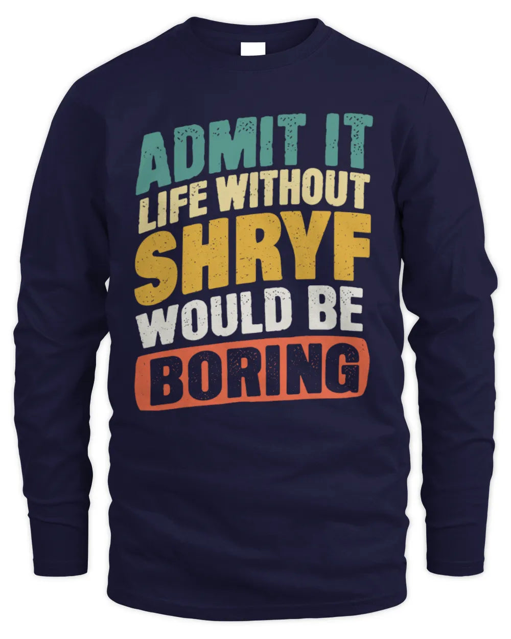 SHRYF TP88-K4-229
Personalized Funny Quote Apparel “Life Without NAME Would Be Boring” - Men's Long Sleeved T-Shirt - Navy