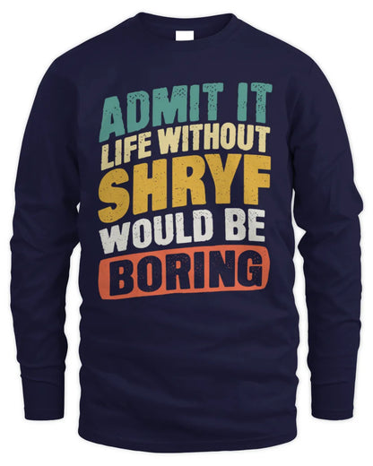 SHRYF TP88-K4-229
Personalized Funny Quote Apparel “Life Without NAME Would Be Boring” - Men's Long Sleeved T-Shirt - Navy