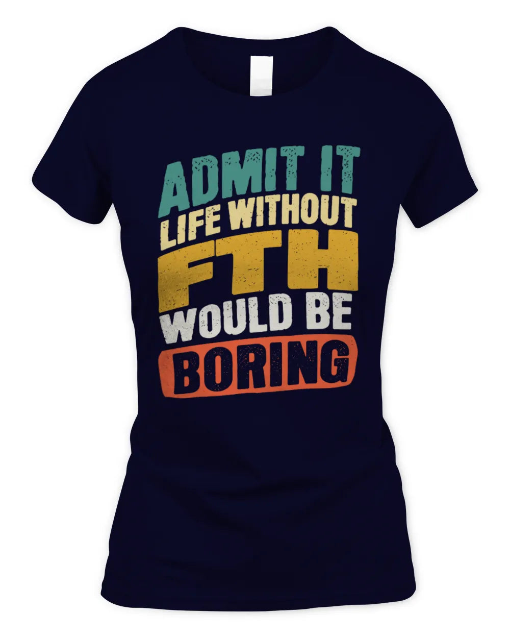 FTH TP88-K4-229
Personalized Funny Quote Apparel “Life Without NAME Would Be Boring” - Women's Standard T-Shirt - Navy