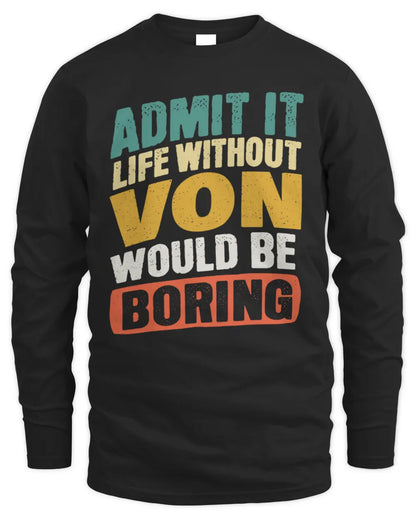 VON TP88-K4-229
Personalized Funny Quote Apparel “Life Without NAME Would Be Boring” - Men's Long Sleeved T-Shirt - Black