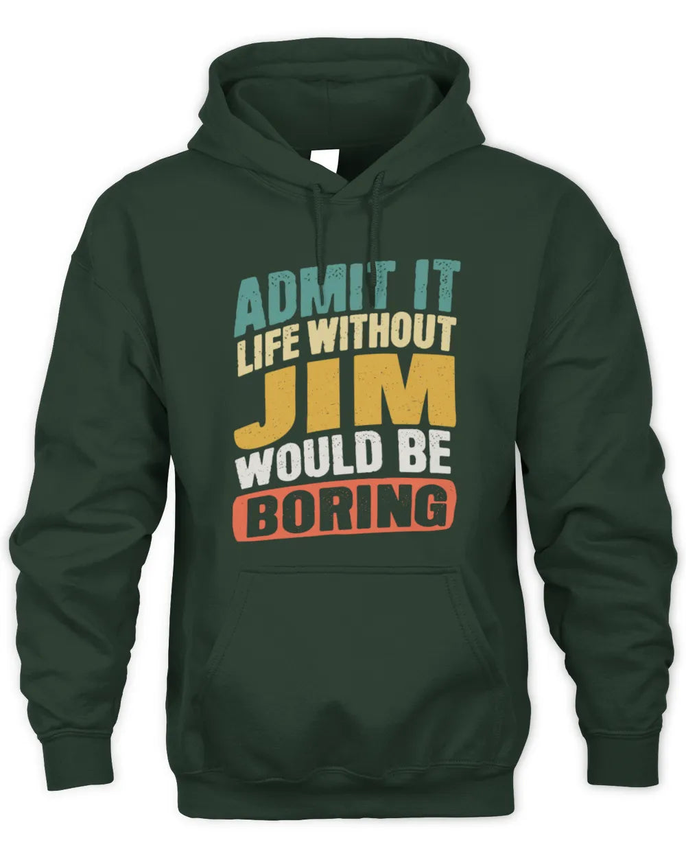 JIM TP88-K4-229
Personalized Funny Quote Apparel “Life Without NAME Would Be Boring” - Unisex Hoodie - Forest Green