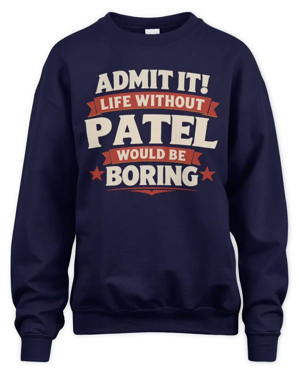 PATEL P4 KT003 Personalized Funny Quote Apparel “Life Without NAME Would Be Boring” - Unisex Sweatshirt - Navy