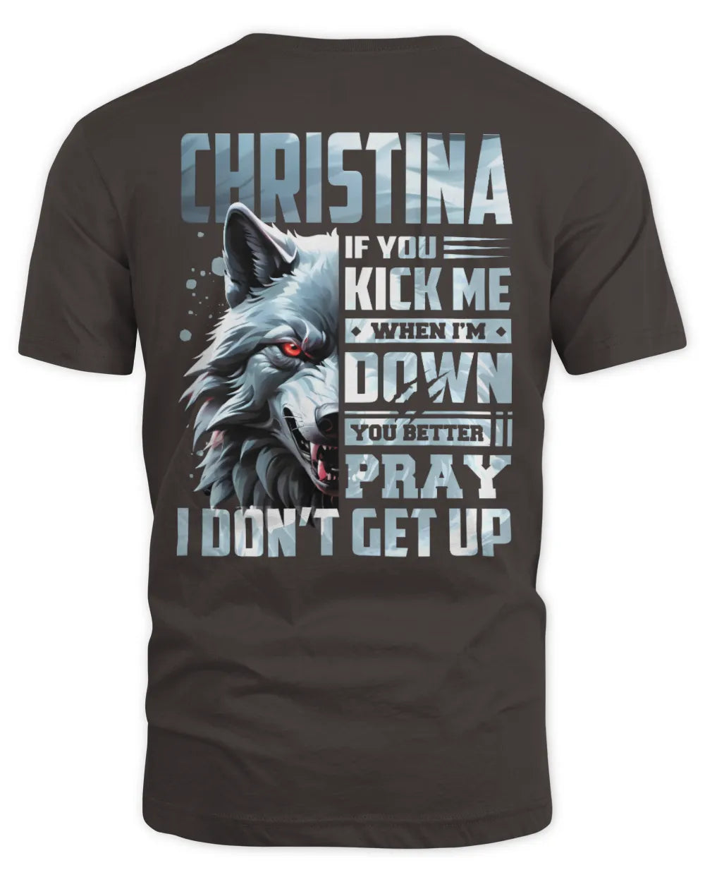 CHRISTINA AP62-K4-666 - Personalized Fierce Wolf Quote Apparel “If You Kick Me When I’m Down, You Better Pray I Don’t Get Up” - Unisex Standard T-Shirt - Dark Chocolate