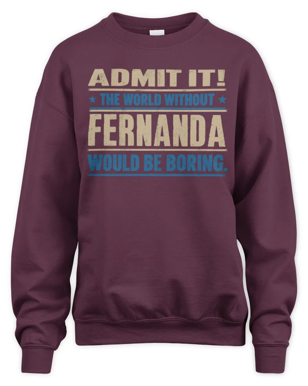 FERNANDA TP68-K2-968 – Personalized Funny Quote Apparel “The World Without NAME Would Be Boring” - Unisex Sweatshirt - Maroon