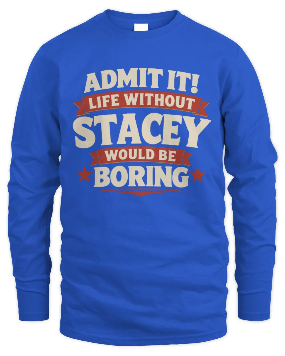 STACEY P4 KT003 Personalized Funny Quote Apparel “Life Without NAME Would Be Boring” - Men's Long Sleeved T-Shirt - Royal