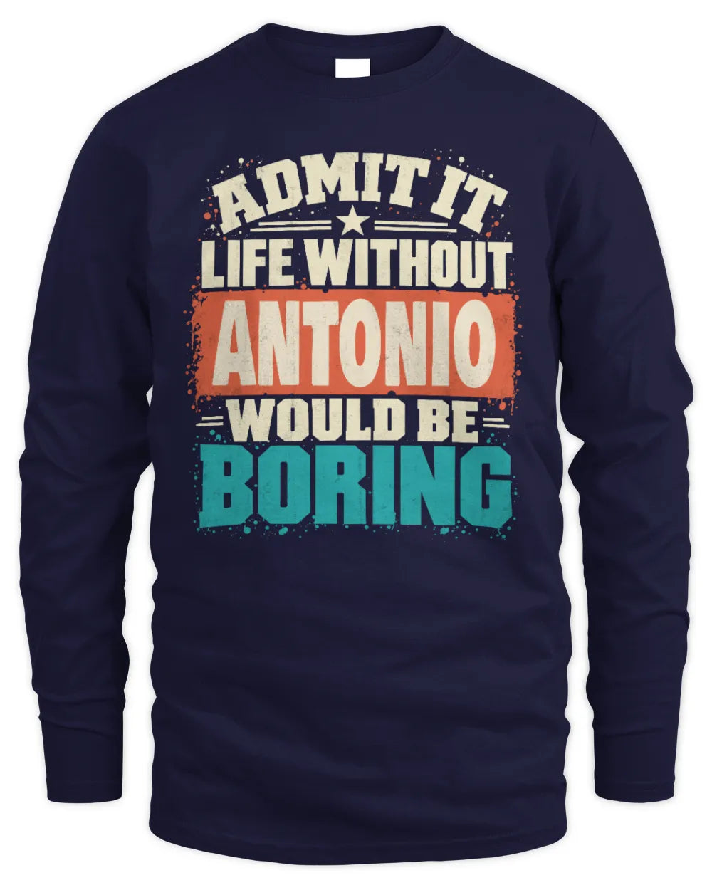 ANTONIO P02-TH11-226 Personalized Admit It Life Without [Name] Would Be Boring T-Shirt - Custom Name Funny Gift - Men's Long Sleeved T-Shirt - Navy