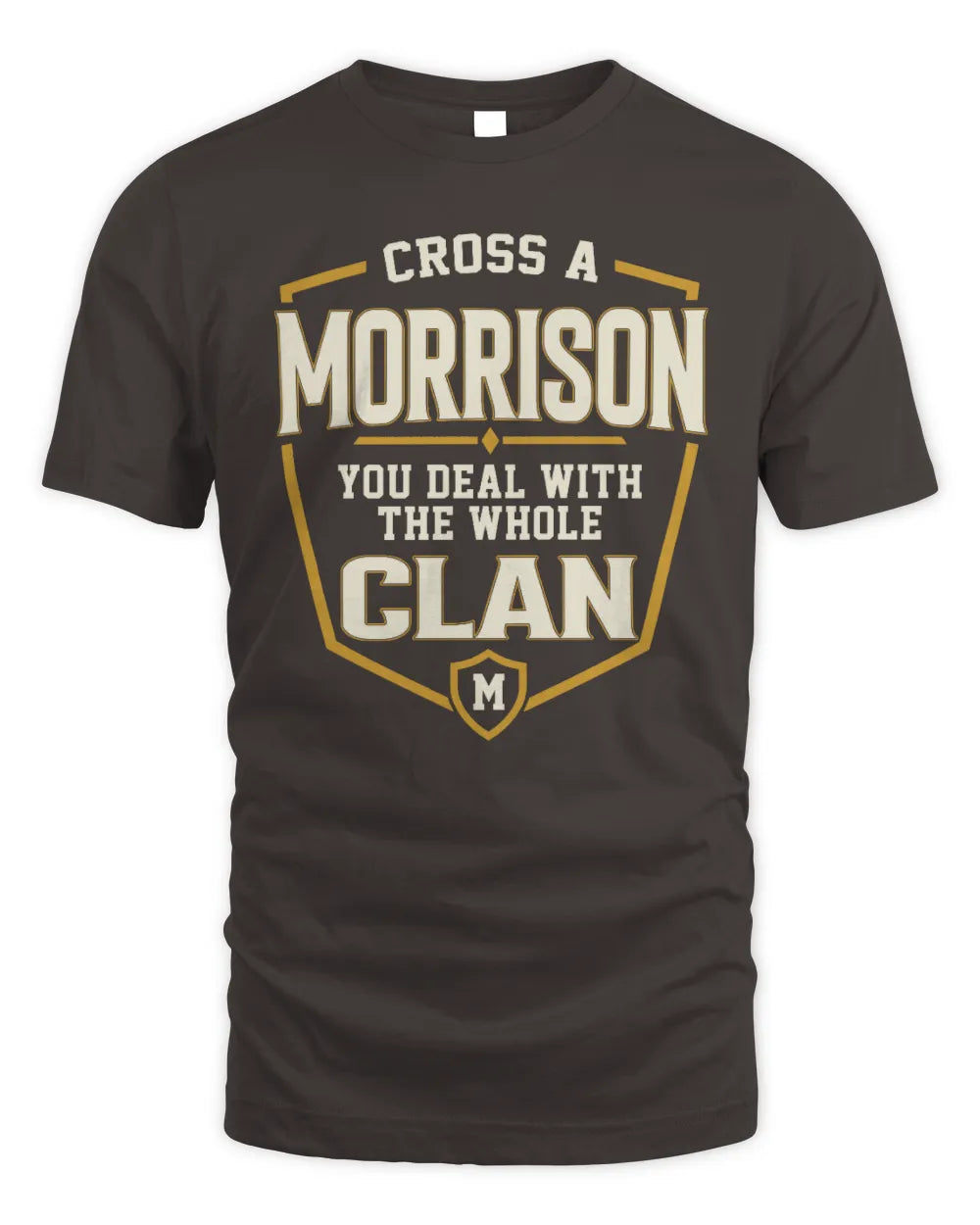 MORRISON NT1-K008 Cross A/An NAME, You Deal With the Whole Clan | Personalized Vintage T-Shirt - Unisex Standard T-Shirt - Dark Chocolate