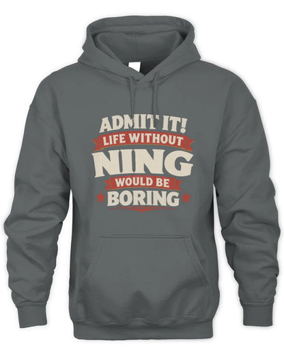 NING P4 KT003 Personalized Funny Quote Apparel “Life Without NAME Would Be Boring” - Unisex Hoodie - Charcoal