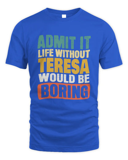 TERESA TP86-K3-229 Personalized Funny Quote Apparel “Life Without NAME Would Be Boring” - Unisex Standard T-Shirt - Royal
