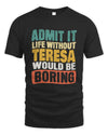 TERESA TP86-K3-229 Personalized Funny Quote Apparel “Life Without NAME Would Be Boring”