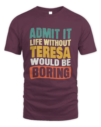 TERESA TP86-K3-229 Personalized Funny Quote Apparel “Life Without NAME Would Be Boring” - Unisex Standard T-Shirt - Maroon