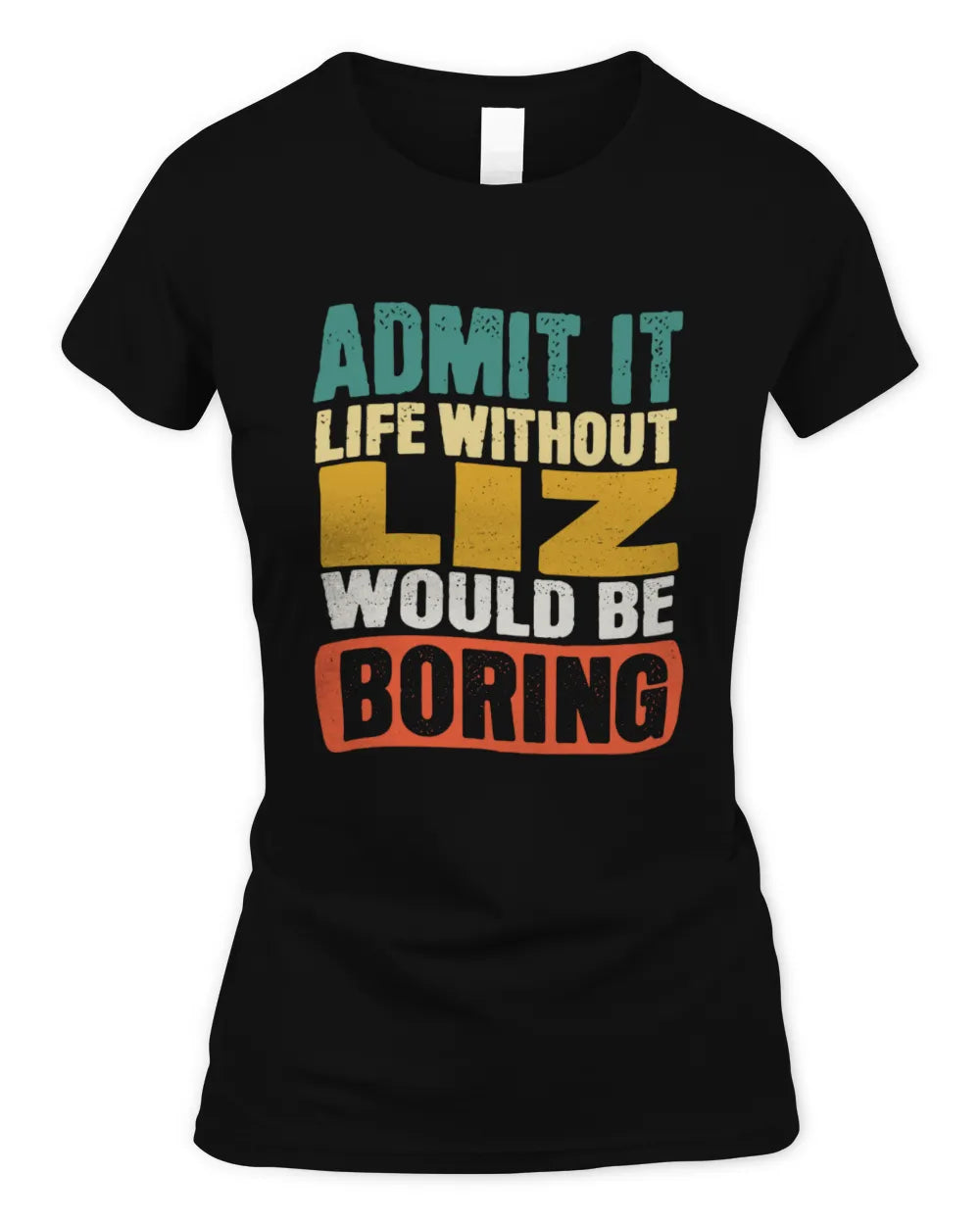 LIZ TP86-K3-229 Personalized Funny Quote Apparel “Life Without NAME Would Be Boring” - Women's Standard T-Shirt - Black