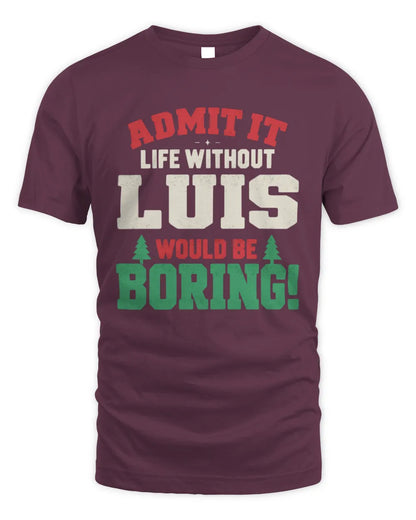 LUIS P5 TH08 Christmas T-Shirt – “Life Without NAME Would Be Boring” - Unisex Standard T-Shirt - Maroon