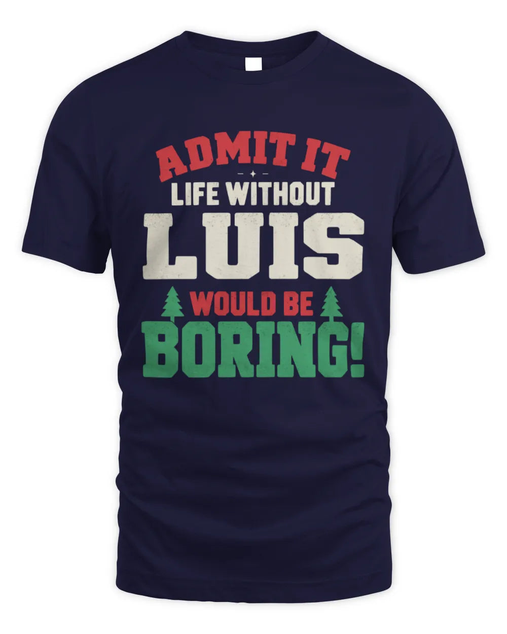 LUIS P5 TH08 Christmas T-Shirt – “Life Without NAME Would Be Boring” - Unisex Standard T-Shirt - Navy