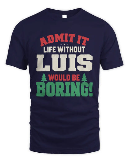 LUIS P5 TH08 Christmas T-Shirt – “Life Without NAME Would Be Boring” - Unisex Standard T-Shirt - Navy