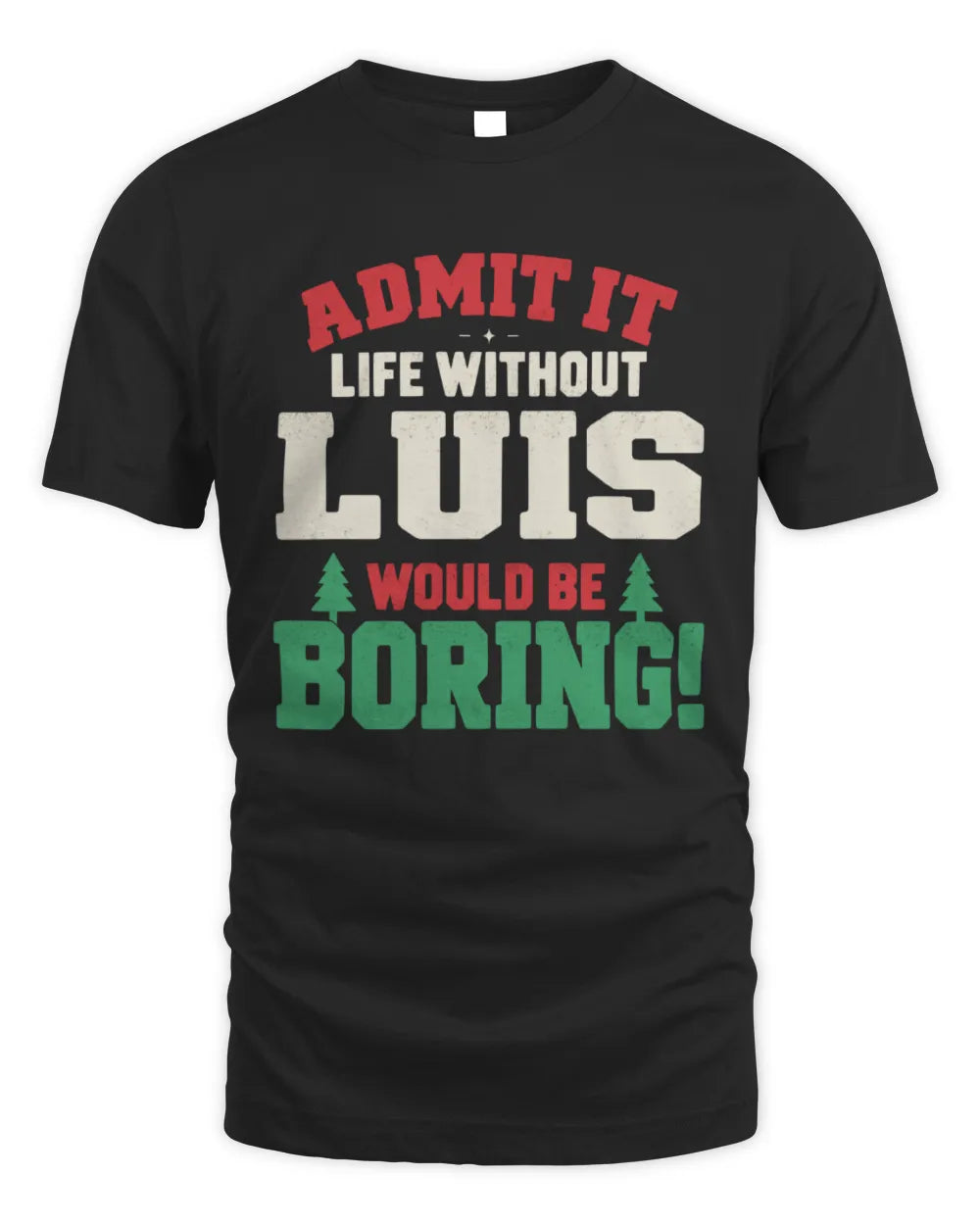 LUIS P5 TH08 Christmas T-Shirt – “Life Without NAME Would Be Boring”