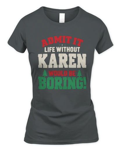 KAREN P5 TH08 Christmas T-Shirt – “Life Without NAME Would Be Boring” - Women's Standard T-Shirt - Charcoal