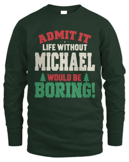 MICHAEL P5 TH08 Christmas T-Shirt – “Life Without NAME Would Be Boring” - Men's Long Sleeved T-Shirt - Forest Green