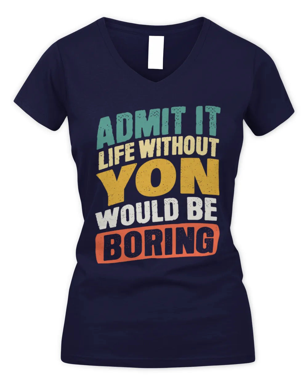 YON TP88-K4-229
Personalized Funny Quote Apparel “Life Without NAME Would Be Boring” - Women's V-Neck T-Shirt - Navy