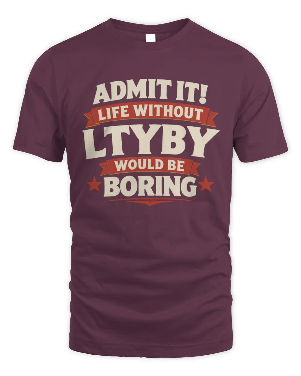 LTYBY P4 KT003 Personalized Funny Quote Apparel “Life Without NAME Would Be Boring” - Unisex Standard T-Shirt - Maroon