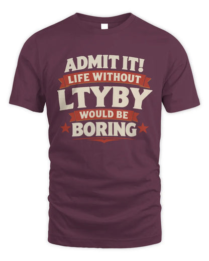 LTYBY P4 KT003 Personalized Funny Quote Apparel “Life Without NAME Would Be Boring” - Unisex Standard T-Shirt - Maroon
