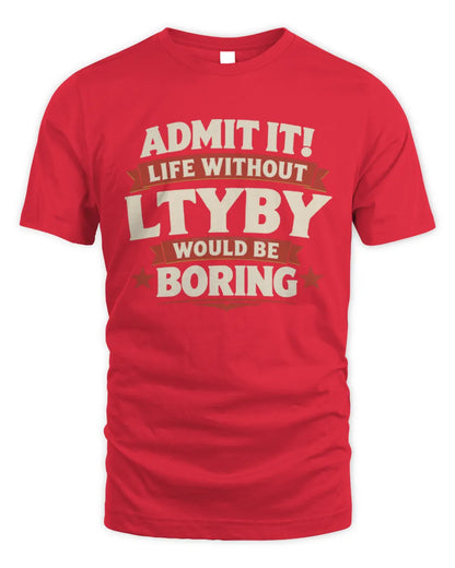 LTYBY P4 KT003 Personalized Funny Quote Apparel “Life Without NAME Would Be Boring” - Unisex Standard T-Shirt - Red