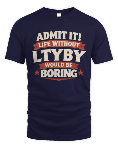 LTYBY P4 KT003 Personalized Funny Quote Apparel “Life Without NAME Would Be Boring” - Unisex Standard T-Shirt - Navy