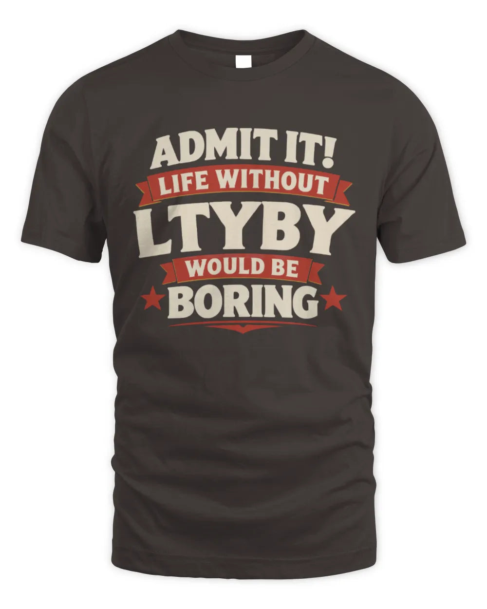 LTYBY P4 KT003 Personalized Funny Quote Apparel “Life Without NAME Would Be Boring” - Unisex Standard T-Shirt - Dark Chocolate